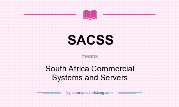What does SACSS mean? It stands for South Africa Commercial Systems and Servers