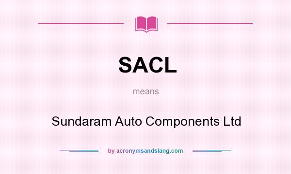 What does SACL mean? It stands for Sundaram Auto Components Ltd