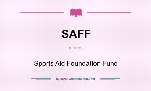 What does SAFF mean? It stands for Sports Aid Foundation Fund
