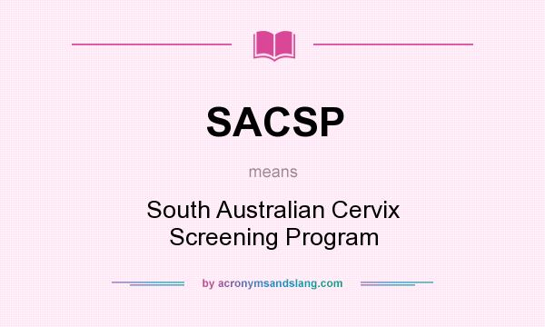 What does SACSP mean? It stands for South Australian Cervix Screening Program
