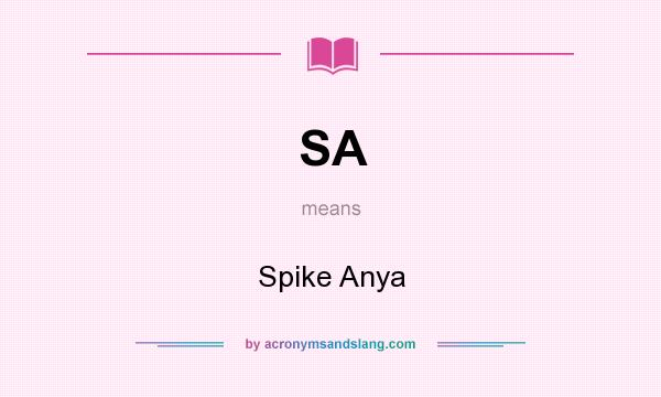 What does SA mean? It stands for Spike Anya