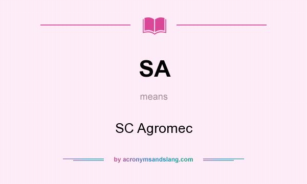 What does SA mean? It stands for SC Agromec