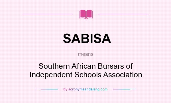 What does SABISA mean? It stands for Southern African Bursars of Independent Schools Association