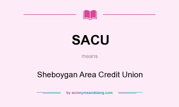 What does SACU mean? It stands for Sheboygan Area Credit Union