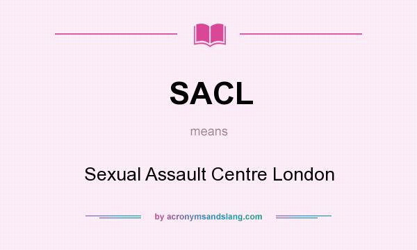 What does SACL mean? It stands for Sexual Assault Centre London