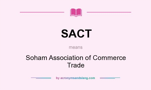 What does SACT mean? It stands for Soham Association of Commerce Trade
