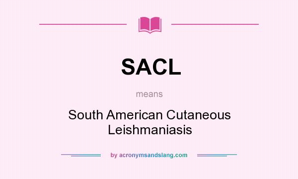 What does SACL mean? It stands for South American Cutaneous Leishmaniasis