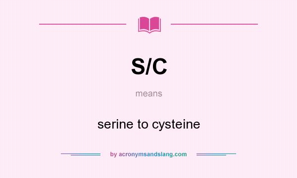 What does S/C mean? It stands for serine to cysteine