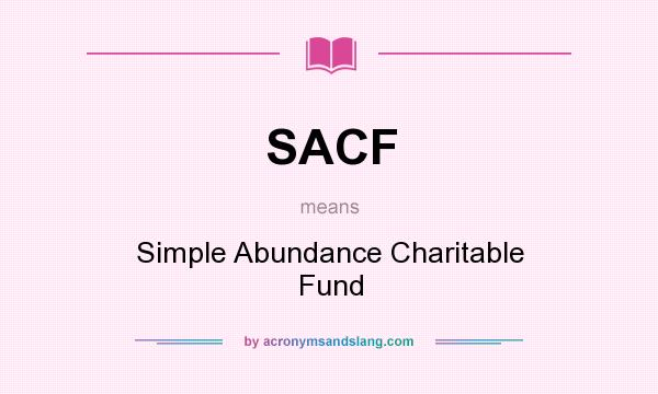 What does SACF mean? It stands for Simple Abundance Charitable Fund