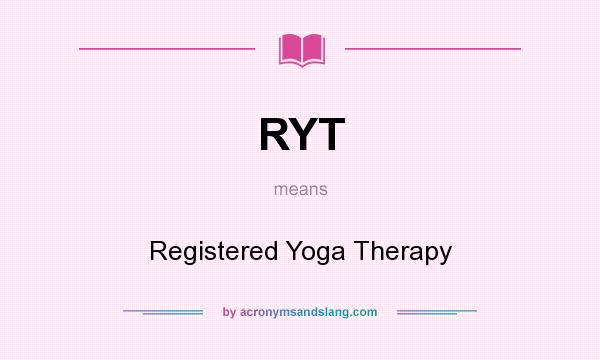 What does RYT mean? It stands for Registered Yoga Therapy