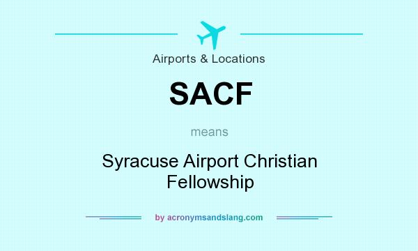 What does SACF mean? It stands for Syracuse Airport Christian Fellowship
