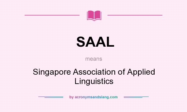 What does SAAL mean? It stands for Singapore Association of Applied Linguistics