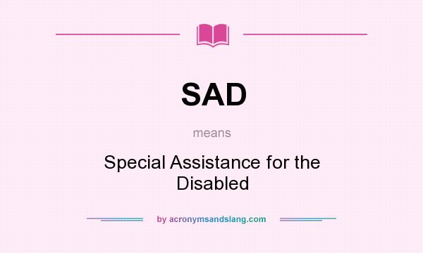 What does SAD mean? It stands for Special Assistance for the Disabled