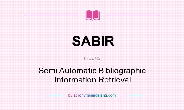 What does SABIR mean? It stands for Semi Automatic Bibliographic Information Retrieval