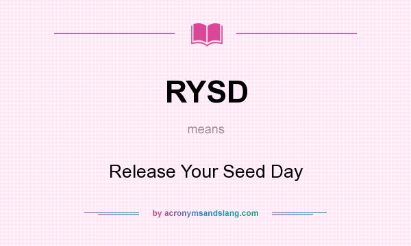 What does RYSD mean? It stands for Release Your Seed Day
