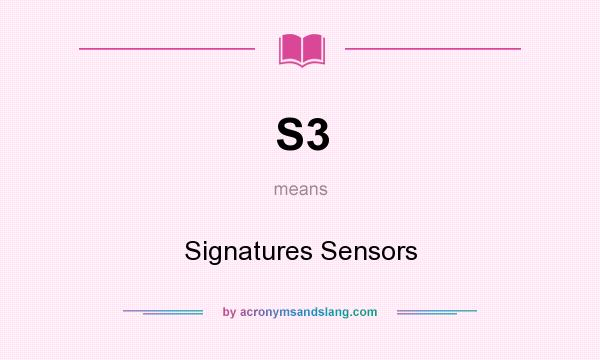 What does S3 mean? It stands for Signatures Sensors