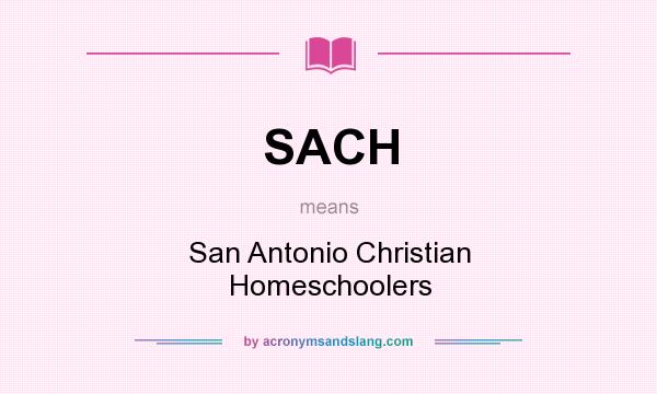What does SACH mean? It stands for San Antonio Christian Homeschoolers