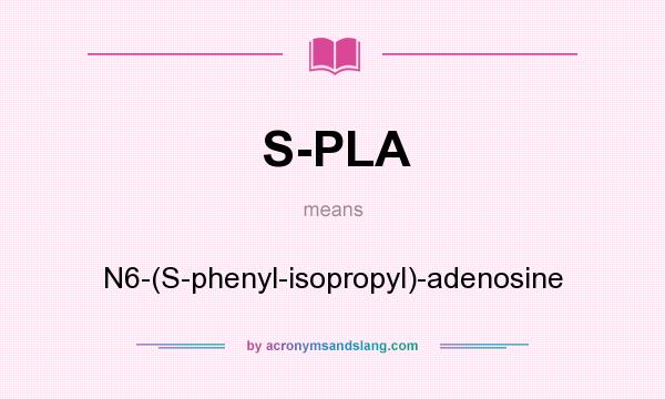 What does S-PLA mean? It stands for N6-(S-phenyl-isopropyl)-adenosine