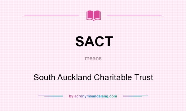 What does SACT mean? It stands for South Auckland Charitable Trust