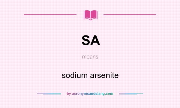 What does SA mean? It stands for sodium arsenite
