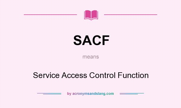 What does SACF mean? It stands for Service Access Control Function