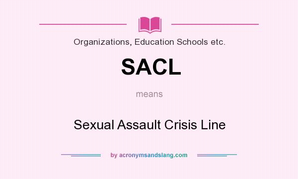 What does SACL mean? It stands for Sexual Assault Crisis Line