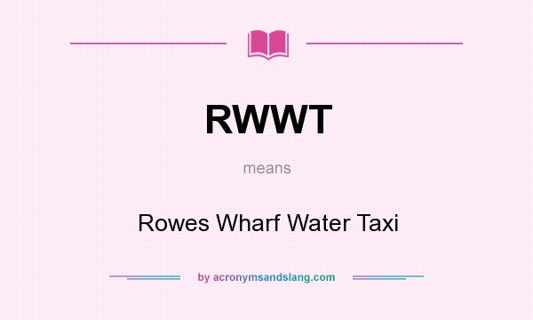 What does RWWT mean? It stands for Rowes Wharf Water Taxi