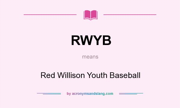 What does RWYB mean? It stands for Red Willison Youth Baseball