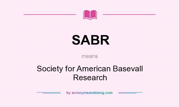 What does SABR mean? It stands for Society for American Basevall Research