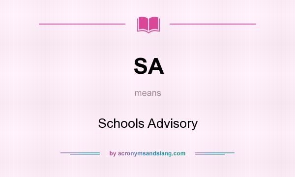 What does SA mean? It stands for Schools Advisory