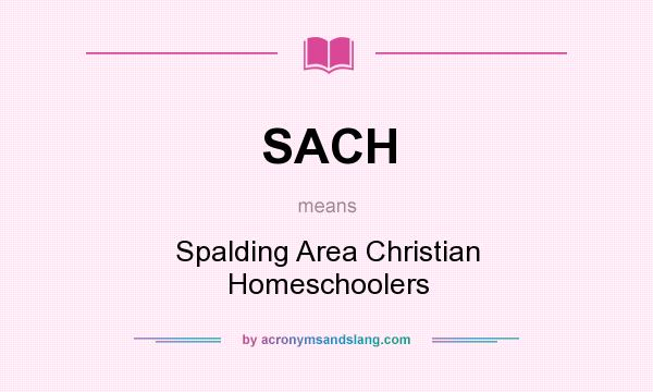 What does SACH mean? It stands for Spalding Area Christian Homeschoolers