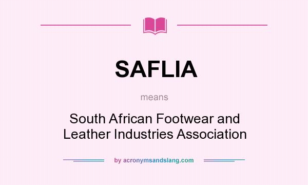 What does SAFLIA mean? It stands for South African Footwear and Leather Industries Association