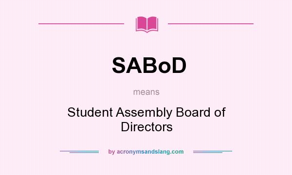 What does SABoD mean? It stands for Student Assembly Board of Directors