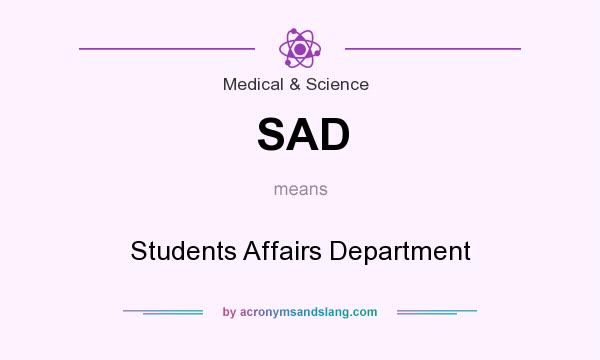 What does SAD mean? It stands for Students Affairs Department