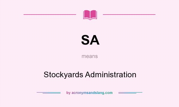 What does SA mean? It stands for Stockyards Administration