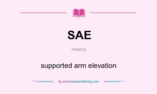What does SAE mean? It stands for supported arm elevation