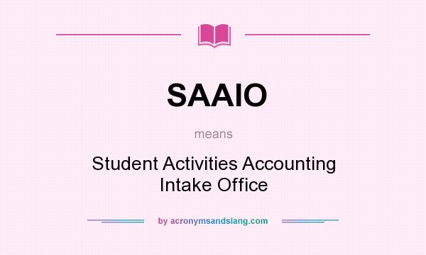 What does SAAIO mean? It stands for Student Activities Accounting Intake Office
