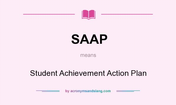 What does SAAP mean? It stands for Student Achievement Action Plan