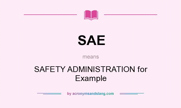 What does SAE mean? It stands for SAFETY ADMINISTRATION for Example