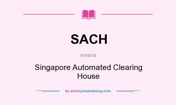 What does SACH mean? It stands for Singapore Automated Clearing House