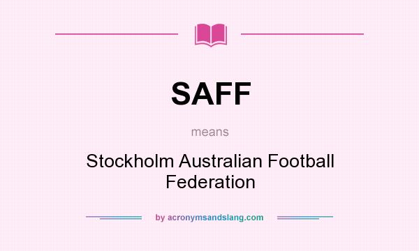 What does SAFF mean? It stands for Stockholm Australian Football Federation