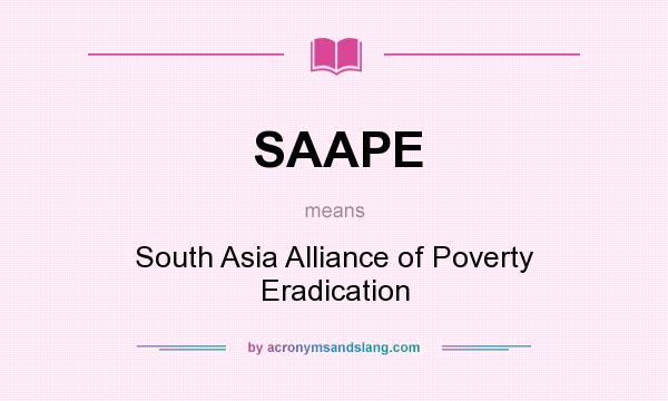 What does SAAPE mean? It stands for South Asia Alliance of Poverty Eradication