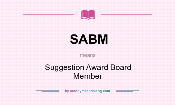 What does SABM mean? It stands for Suggestion Award Board Member