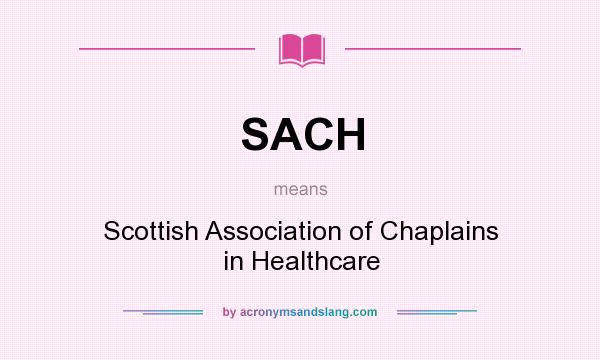 What does SACH mean? It stands for Scottish Association of Chaplains in Healthcare