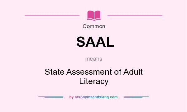 What does SAAL mean? It stands for State Assessment of Adult Literacy