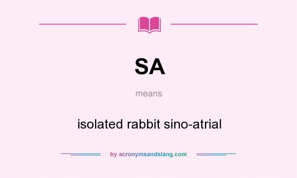 What does SA mean? It stands for isolated rabbit sino-atrial