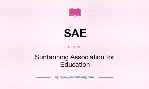 What does SAE mean? It stands for Suntanning Association for Education