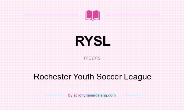 What does RYSL mean? It stands for Rochester Youth Soccer League
