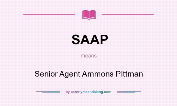 What does SAAP mean? It stands for Senior Agent Ammons Pittman