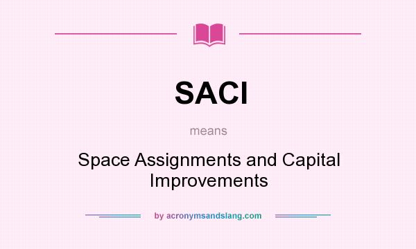 What does SACI mean? It stands for Space Assignments and Capital Improvements